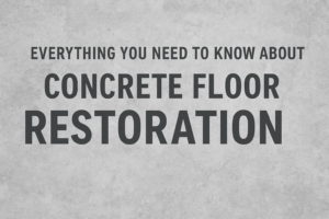Gray textured concrete background with bold black text in the center reading “Everything You Need to Know About Concrete Floor Restoration.